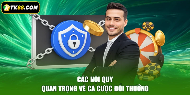Các nội quy quan trọng về cá cược đổi thưởng