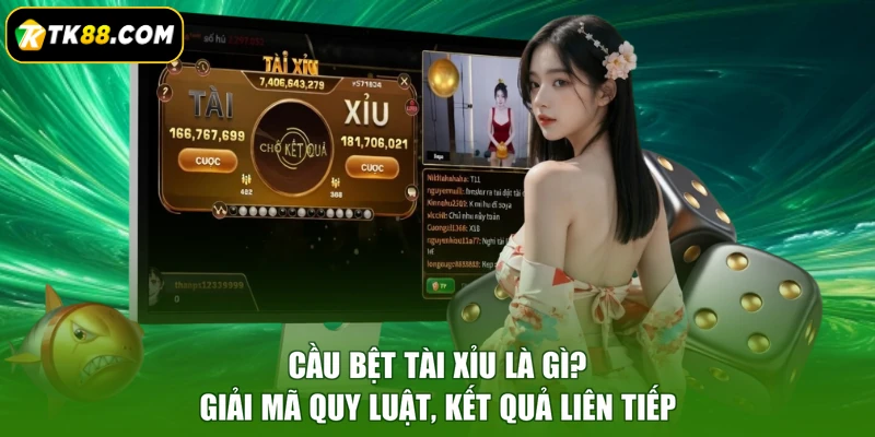 Cầu Bệt Tài Xỉu Là Gì? Giải Mã Quy Luật, Kết Quả Liên Tiếp
