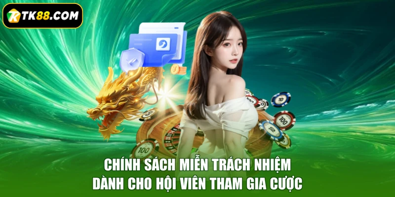 Chính sách miễn trách nhiệm dành cho hội viên tham gia cược
