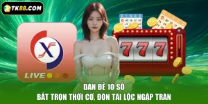 Dàn Đề 10 Số - Bắt Trọn Thời Cơ, Đón Tài Lộc Ngập Tràn