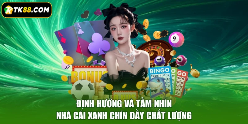 Định hướng và tầm nhìn nhà cái xanh chín đầy chất lượng