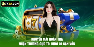 Khuyến Mãi Hoàn Trả - Nhận Thưởng Cực To, Khỏi Lo Cạn Vốn