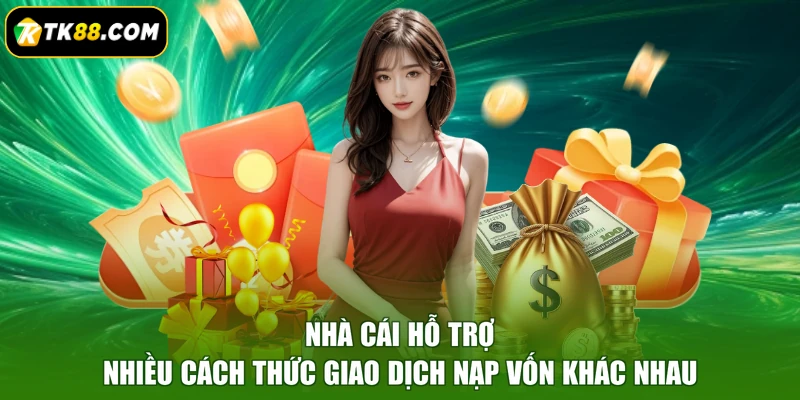 Nhà cái hỗ trợ nhiều cách thức giao dịch nạp vốn khác nhau
