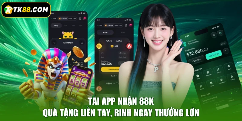Tải App Nhận 88K - Quà Tặng Liền Tay, Rinh Ngay Thưởng Lớn